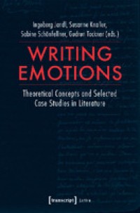 Writing emotions :theoretical concepts and selected case studies in literature