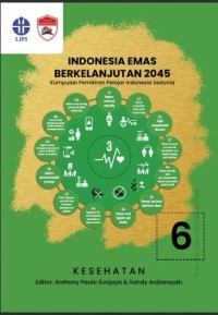 Indonesia emas berkelanjutan 2045:kumpulan pemikiran pelajar Indonesia sedunia. seri 06: kesehatan